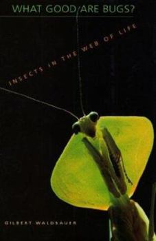 Hardcover What Good Are Bugs?: Insects in the Web of Life Book