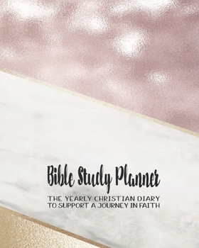 Bible Study planner: The yearly Christian diary - Four pages per week -Organizer pages,  the word of God scripture verse, notebook pages and sermon ... with the Lord - Pink, marble and gold