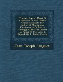 Paperback Trattato Sopra I Mezzi Di Conoscere La Verit Nella Chiesa: Stampato Per Ordine Di Monsignore L'Arcivescovo Di Sens a Vantaggio Della Sua Diocesi in Pa [Italian] Book