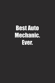 Best Auto Mechanic. Ever.: Lined notebook
