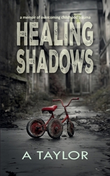 Paperback Healing Shadows: a memoir of overcoming childhood trauma Book