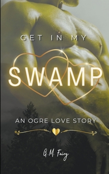 Paperback Get In My Swamp: An Ogre Love Story Book