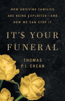 Paperback It's Your Funeral: How Grieving Families Are Being Exploited-and How We Can Stop It Book