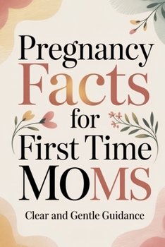 Paperback Pregnancy Facts for First Time Moms: Clear and Gentle Guidance Book