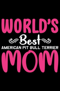 Paperback World's Best American Pit Bull Terrier Mom: Cool American Pit Bull Terrier Dog Journal Notebook - Funny American Pit Bull Terrier Dog Notebook - Ameri Book