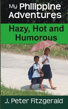 Paperback My Philippine Adventures: Hazy, Hot and Humorous Book