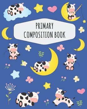 Cow Primary Composition Book: Large Draw and Write Ruled Cow Story Journal with Drawing Space for Grades K-2 & K-3 | Pretty Farm Animal Milk Cow ... Lines Bottom | Kindergarten Early Childhood