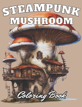Paperback Steampunk Mushroom Coloring Book: eautiful and High-Quality Design To Relax and Enjoy Book