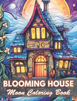 Blooming House Moon Coloring Book: 100+ New and Exciting Designs