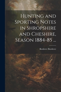 Paperback Hunting and Sporting Notes in Shropshire and Cheshire, Season 1884-85 ... Book