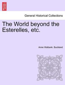 Paperback The World Beyond the Esterelles, Etc. Book