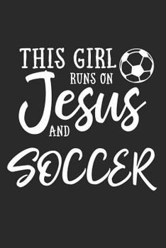 Paperback This Girl Runs on Jesus and Soccer: Journal, Notebook Book