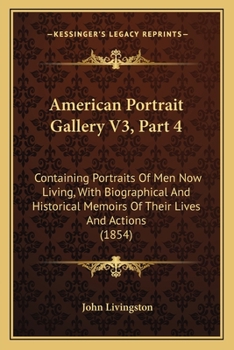 Paperback American Portrait Gallery V3, Part 4: Containing Portraits Of Men Now Living, With Biographical And Historical Memoirs Of Their Lives And Actions (185 Book