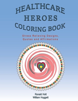 Paperback Healthcare Heroes Coloring Book: Stress Relieving Designs, Quotes and Affirmations Book