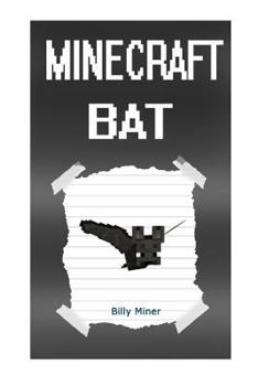 Minecraft: Diary of a Minecraft Bat (Minecraft Bat Diary, Diary of a Minecraft Bat, Minecraft Animal, Minecraft Animal Books, Minecraft Diaries, Minecraft Ender Dragon)