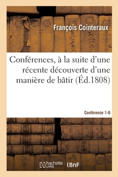 Paperback Conférences, À La Suite d'Une Récente Découverte d'Une Manière de Bâtir. Conférence 1-6 [French] Book
