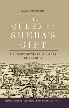 Paperback The Queen of Sheba's Gift: A History of the True Balsam of Matarea Book