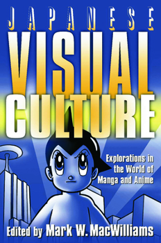 Hardcover Japanese Visual Culture: Explorations in the World of Manga and Anime Book