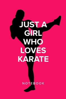 Just A Girl Who Loves Karate - Notebook: Blank College Ruled Gift Journal