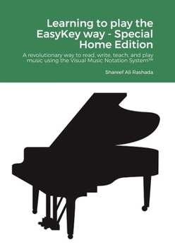 Paperback Learning to play the EasyKey way - Special Home Edition: A revolutionary way to read, write, teach, and play music using the Visual Music Notation Sys Book