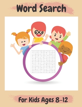 Word Search For Kids Ages 8-12: Amazing 100 Word Puzzles and Solutions| Practice Spelling, Learn Vocabulary, and More| Perfect Gift for Kids Ages 8-12