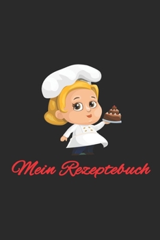 Mein Rezeptbuch: backen kochen braten Rezeptbuch für persönliche Rezepte Geschenk konditor Kuchen Torte Plätzchen (German Edition)