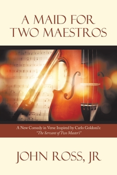 Paperback A Maid for Two Maestros: A New Comedy in Verse Inspired by Carlo Goldoni'S: "The Servant of Two Master'S" Book