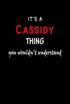 Paperback It's a Cassidy Thing You Wouldn't Understandl: Cassidy First Name Personalized Journal 6x9 Notebook, Wide Ruled (Lined) blank pages, Funny Cover for G Book