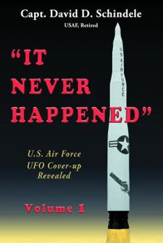 Hardcover It Never Happened, Volume 1: U.S. Air Force UFO Cover-up Revealed Book