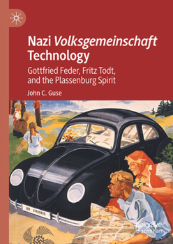 Hardcover Nazi Volksgemeinschaft Technology: Gottfried Feder, Fritz Todt, and the Plassenburg Spirit Book