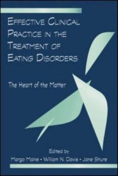 Hardcover Effective Clinical Practice in the Treatment of Eating Disorders: The Heart of the Matter Book