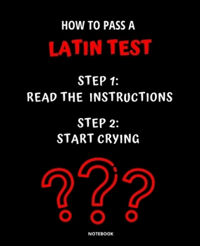 Paperback Notebook How to Pass a Latin Test: READ THE INSTRUCTIONS START CRYING 7,5x9,25 Book