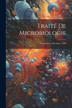 Paperback Traité De Microbiologie: Fermentation Alcoolique. 1900 [French] Book