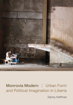 Paperback Monrovia Modern: Urban Form and Political Imagination in Liberia Book