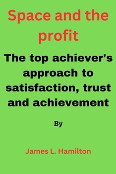 Paperback Space and the Profit: The top achiever's approach to satisfaction, trust and achievement Book
