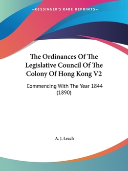 Paperback The Ordinances Of The Legislative Council Of The Colony Of Hong Kong V2: Commencing With The Year 1844 (1890) Book