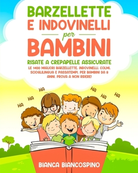 Paperback Barzellette e Indovinelli per Bambini: RISATE A CREPAPELLE ASSICURATE. Le 1400 migliori Barzellette, Indovinelli, Colmi, Scioglilingua e Passatempi. P [Italian] Book