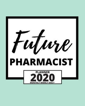 Paperback Future Pharmacist: 2020 Planner For Pharmacist, 1-Year Daily, Weekly And Monthly Organizer With Calendar, Appreciation Birthday Or Christ Book