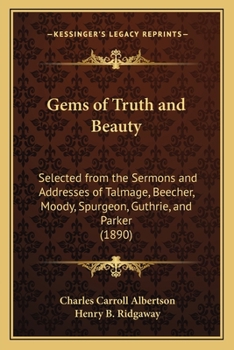 Paperback Gems of Truth and Beauty: Selected from the Sermons and Addresses of Talmage, Beecher, Moody, Spurgeon, Guthrie, and Parker (1890) Book