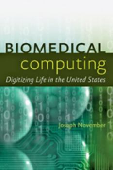 Hardcover Biomedical Computing: Digitizing Life in the United States Book