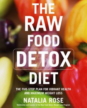 Paperback The Raw Food Detox Diet: The Five-Step Plan for Vibrant Health and Maximum Weight Loss Book