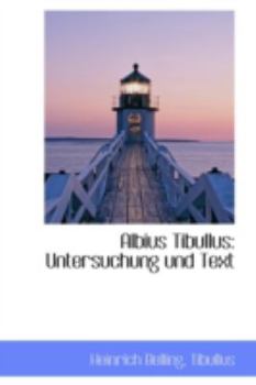 Paperback Albius Tibullus: Untersuchung Und Text [German] Book