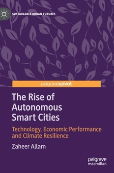 Hardcover The Rise of Autonomous Smart Cities: Technology, Economic Performance and Climate Resilience Book