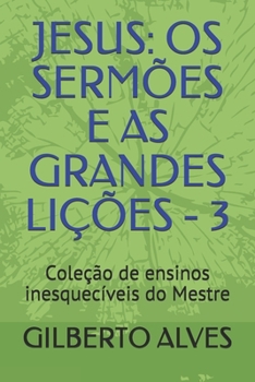 Paperback Jesus: OS SERMÕES E AS GRANDES LIÇÕES - 3: Coleção de ensinos inesquecíveis do Mestre [Portuguese] Book