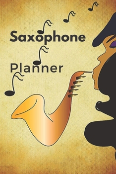 Paperback Saxophone Planner: Music Organizer, Calendar for Music Lovers, Schedule Songwriting, Monthly Planner (110 Pages, Lined, 6 x 9) Book