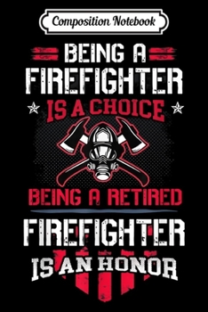 Paperback Composition Notebook: Being A Retired Firefighter Is An Honor Journal/Notebook Blank Lined Ruled 6x9 100 Pages Book