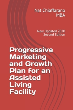 Paperback Progressive Marketing and Growth Plan for an Assisted Living Facility: New Updated 2020 Second Edition Book