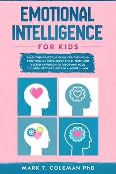Paperback Emotional Intelligence for kids: Parenting Practical guide for raising an Emotionally Intelligent Child. Tried and tested approach to discipline your Book