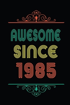 Awesome Since 1985: Retro Vintage Style journal notebook for who born in 1985. Perfect birthday gift idea for men & women. Small Lined Notebook (6*9 inch, 100 pages) – Happy Birthday Gift