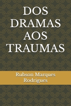 DOS DRAMAS AOS TRAUMAS (Portuguese Edition)